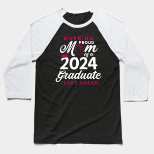 Warning Proud Mom Of A 2024 Graduate Tears Ahead Baseball T-Shirt